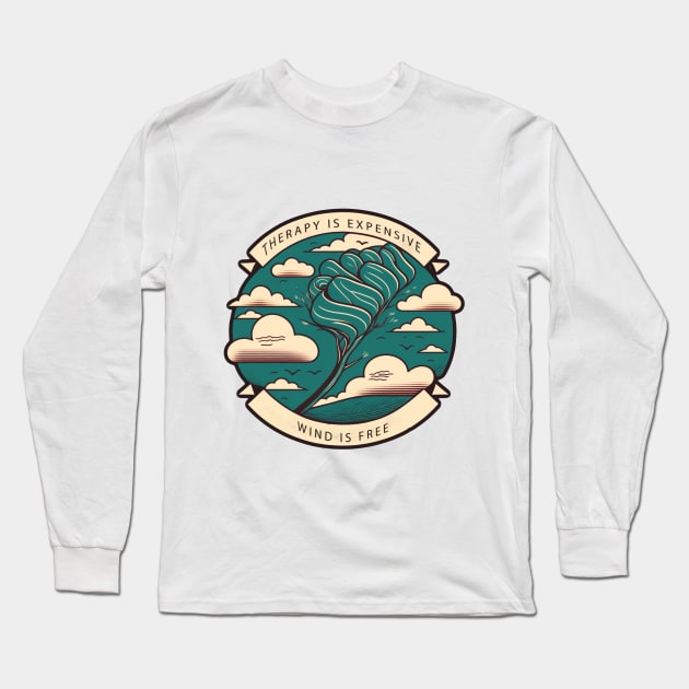 Therapy is Expensive Wind is Free Long Sleeve T-Shirt by HappysSpace